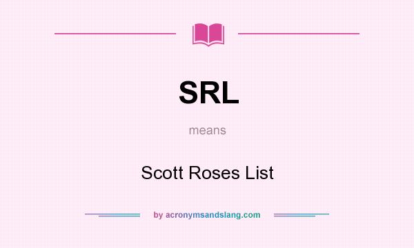 What does SRL mean? It stands for Scott Roses List