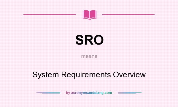 What does SRO mean? It stands for System Requirements Overview