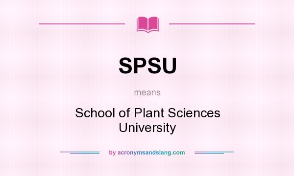 What does SPSU mean? It stands for School of Plant Sciences University