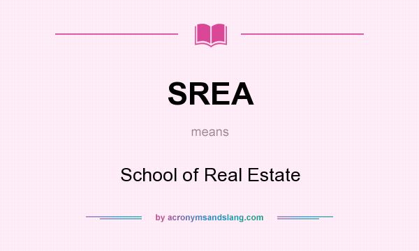 What does SREA mean? It stands for School of Real Estate