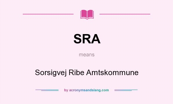 What does SRA mean? It stands for Sorsigvej Ribe Amtskommune