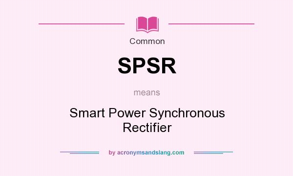 What does SPSR mean? It stands for Smart Power Synchronous Rectifier