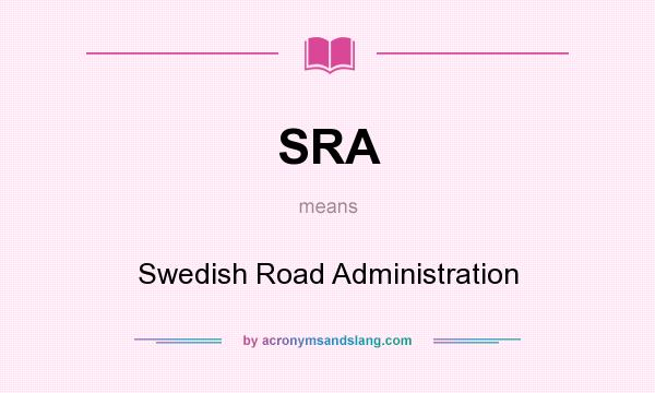 What does SRA mean? It stands for Swedish Road Administration