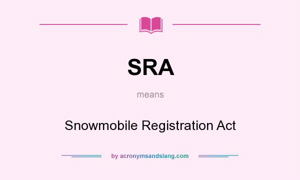 What does SRA mean? It stands for Snowmobile Registration Act