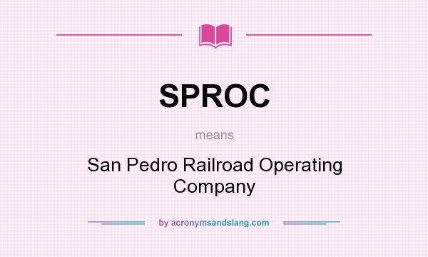 What does SPROC mean? It stands for San Pedro Railroad Operating Company