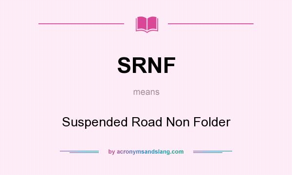 What does SRNF mean? It stands for Suspended Road Non Folder