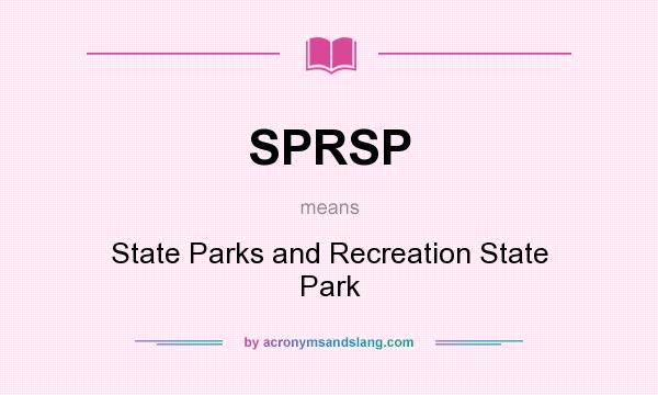 What does SPRSP mean? It stands for State Parks and Recreation State Park