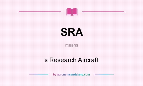 What does SRA mean? It stands for s Research Aircraft