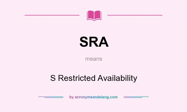 What does SRA mean? It stands for S Restricted Availability