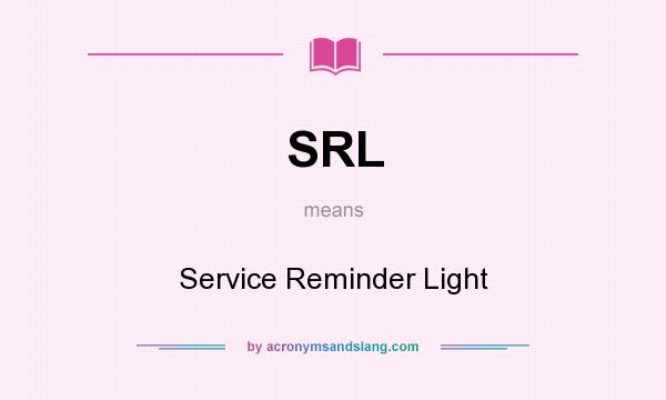 What does SRL mean? It stands for Service Reminder Light