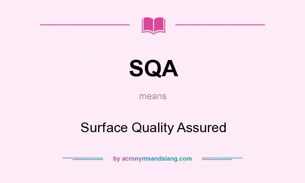 What does SQA mean? It stands for Surface Quality Assured