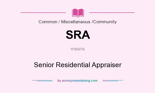 What does SRA mean? It stands for Senior Residential Appraiser