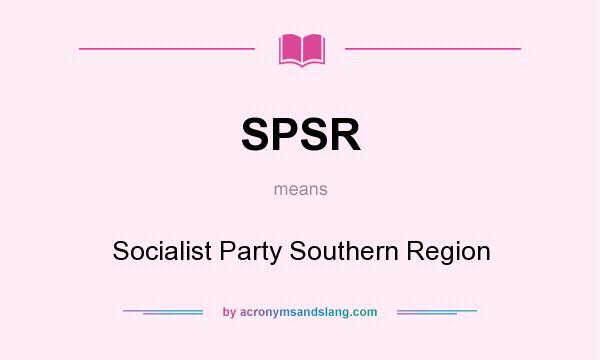 What does SPSR mean? It stands for Socialist Party Southern Region