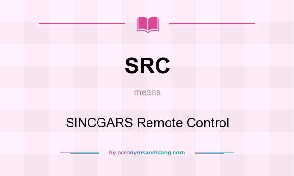 What does SRC mean? It stands for SINCGARS Remote Control