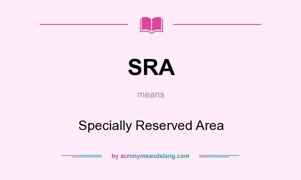 What does SRA mean? It stands for Specially Reserved Area