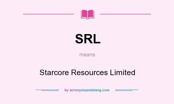 What does SRL mean? It stands for Starcore Resources Limited