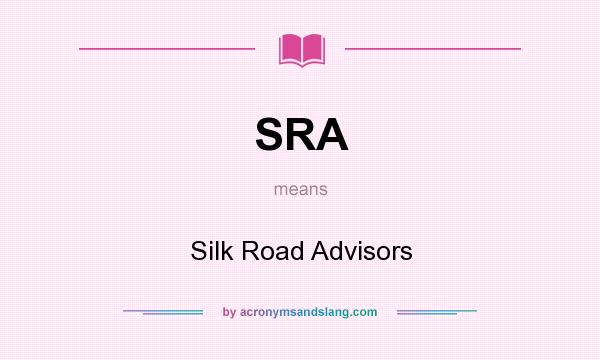 What does SRA mean? It stands for Silk Road Advisors