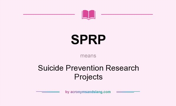 What does SPRP mean? It stands for Suicide Prevention Research Projects