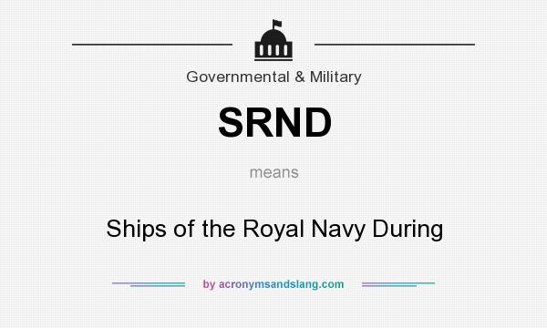 What does SRND mean? It stands for Ships of the Royal Navy During