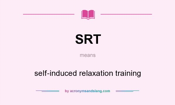 What does SRT mean? It stands for self-induced relaxation training
