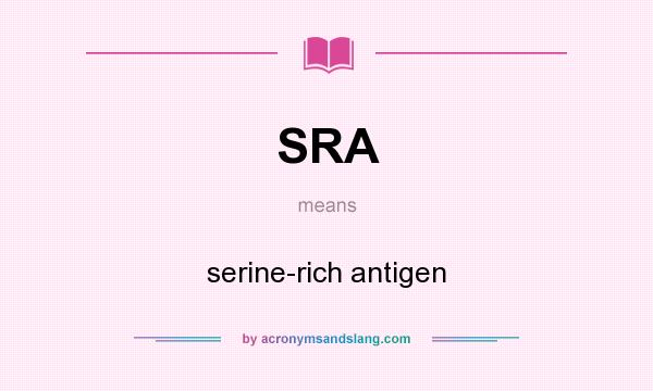 What does SRA mean? It stands for serine-rich antigen