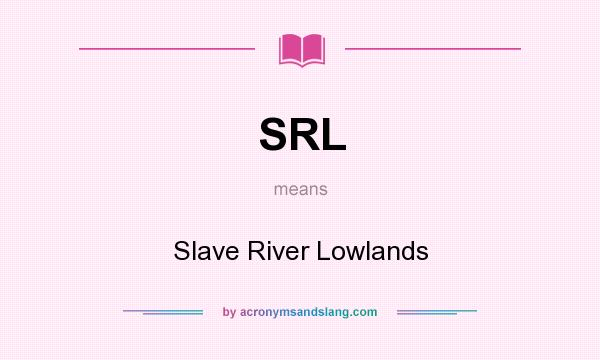 What does SRL mean? It stands for Slave River Lowlands