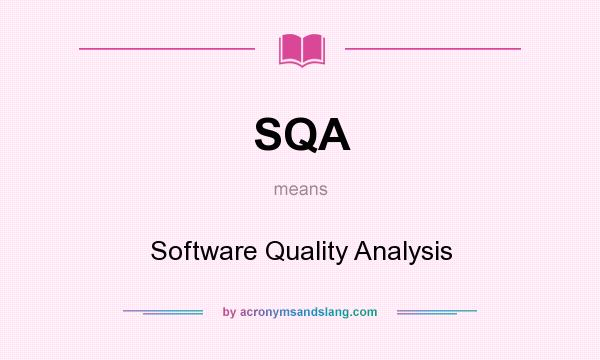 What does SQA mean? It stands for Software Quality Analysis