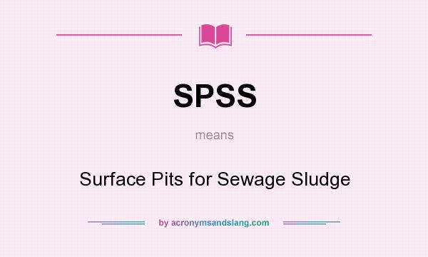 What does SPSS mean? It stands for Surface Pits for Sewage Sludge