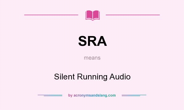 What does SRA mean? It stands for Silent Running Audio