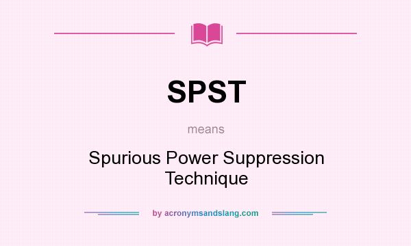 What does SPST mean? It stands for Spurious Power Suppression Technique