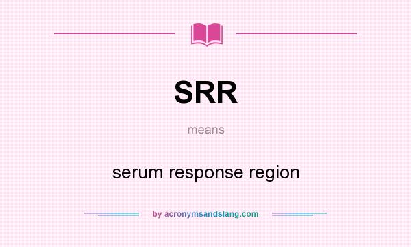 What does SRR mean? It stands for serum response region
