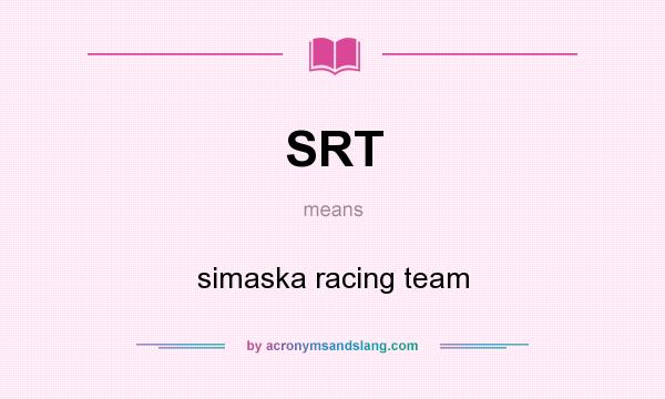 What does SRT mean? It stands for simaska racing team
