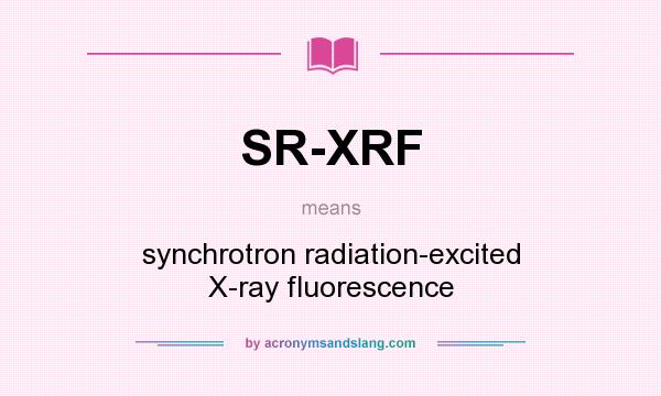 What does SR-XRF mean? It stands for synchrotron radiation-excited X-ray fluorescence