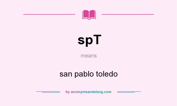 What does spT mean? It stands for san pablo toledo