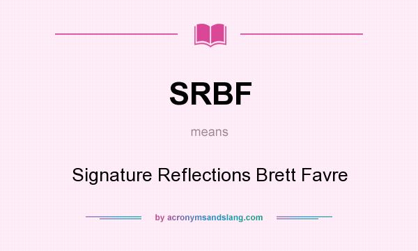 What does SRBF mean? It stands for Signature Reflections Brett Favre