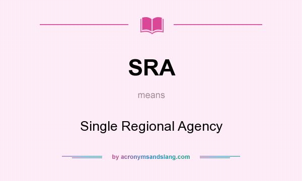 What does SRA mean? It stands for Single Regional Agency