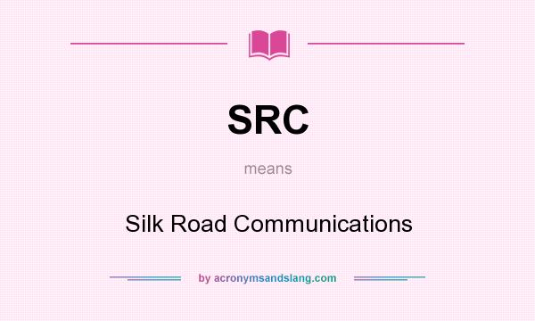 What does SRC mean? It stands for Silk Road Communications