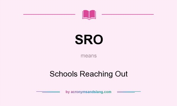 What does SRO mean? It stands for Schools Reaching Out