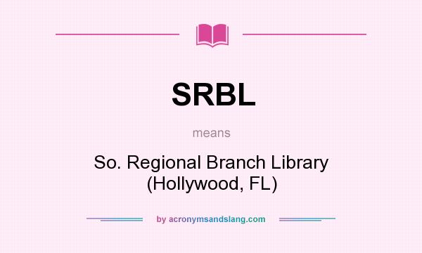 What does SRBL mean? It stands for So. Regional Branch Library (Hollywood, FL)