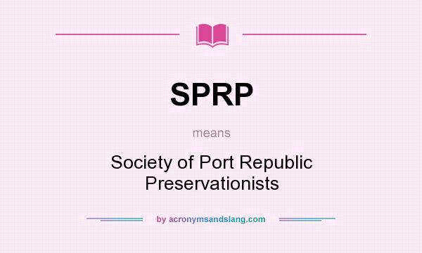 What does SPRP mean? It stands for Society of Port Republic Preservationists