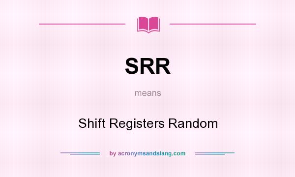 What does SRR mean? It stands for Shift Registers Random