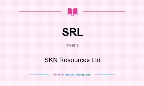 What does SRL mean? It stands for SKN Resources Ltd