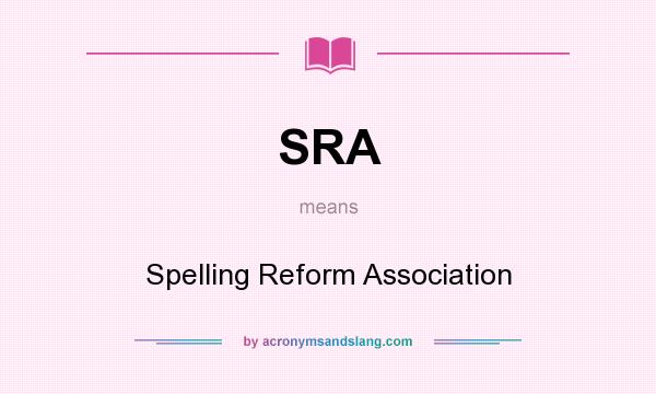 What does SRA mean? It stands for Spelling Reform Association