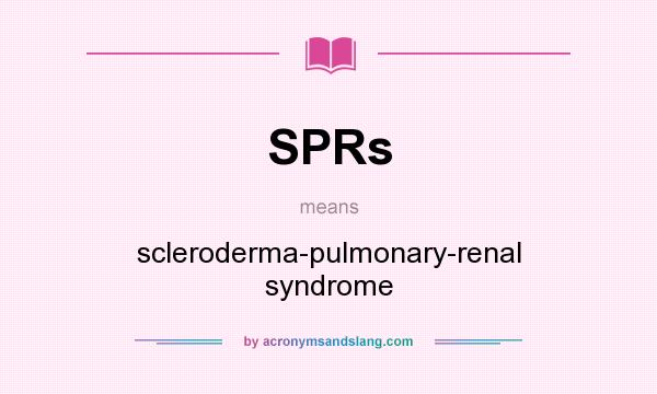 What does SPRs mean? It stands for scleroderma-pulmonary-renal syndrome