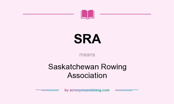 What does SRA mean? It stands for Saskatchewan Rowing Association