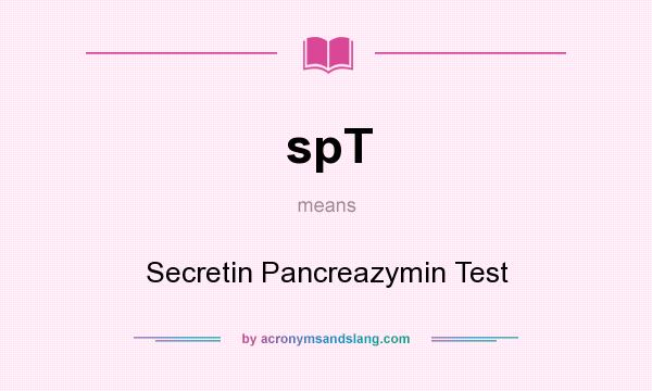 What does spT mean? It stands for Secretin Pancreazymin Test