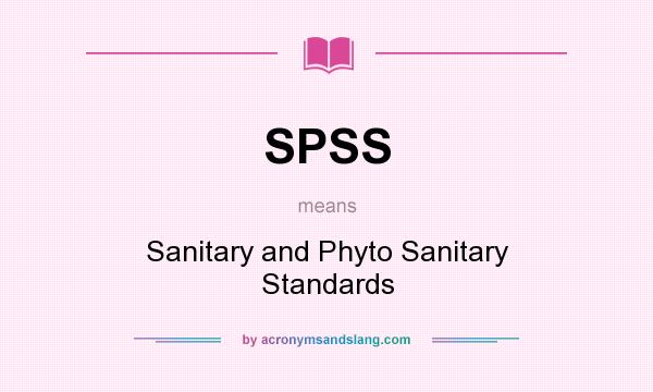 What does SPSS mean? It stands for Sanitary and Phyto Sanitary Standards