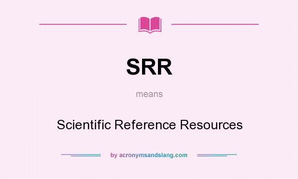 What does SRR mean? It stands for Scientific Reference Resources