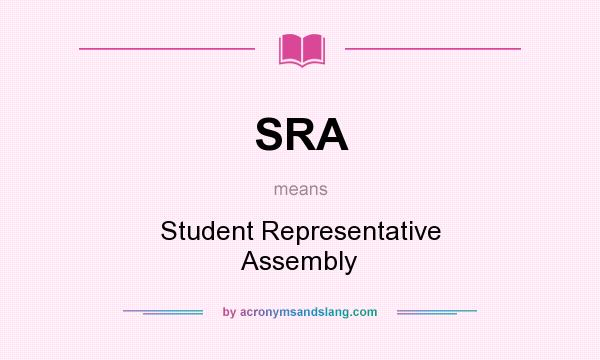 What does SRA mean? It stands for Student Representative Assembly