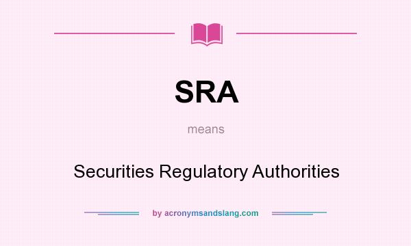 What does SRA mean? It stands for Securities Regulatory Authorities